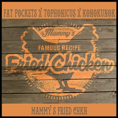 Fat Pockets X Tophonicus X Konokunok - Mammy's Fried Chkn