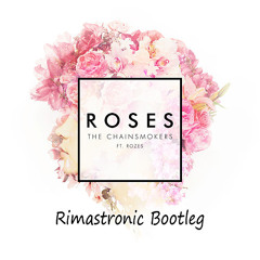 The Chainsmokers - Roses (Rimastronic Bootleg)FREE DOWNLOAD