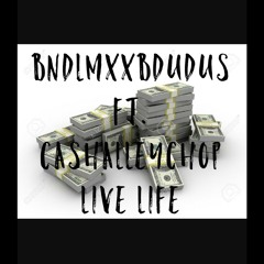 BNDLMXXBDUDUS - LIVE LIFE ft CASHALLEYCHOP