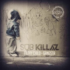 SUB KILLAZ-FILTHY CHILD/GANGSTA