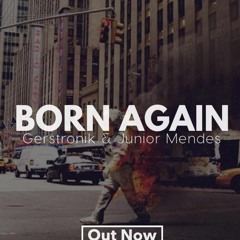 Born Again (Original Mix)- Gerstronik & Junior Mendes