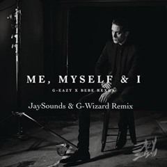 G-Eazy X Bebe Rexha - Me, Myself & I (JaySounds & G-Wizard Remix) [CLICK BUY FOR FREE DOWNLOAD]