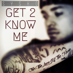 Sysko- Get 2 Know Me