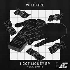 Wildfire - I Got Money Feat. Epic B (Original Mix)