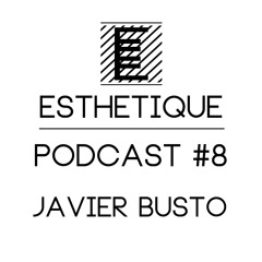 ESTHETIQUE - PODCAST #8 - JAVIER BUSTO