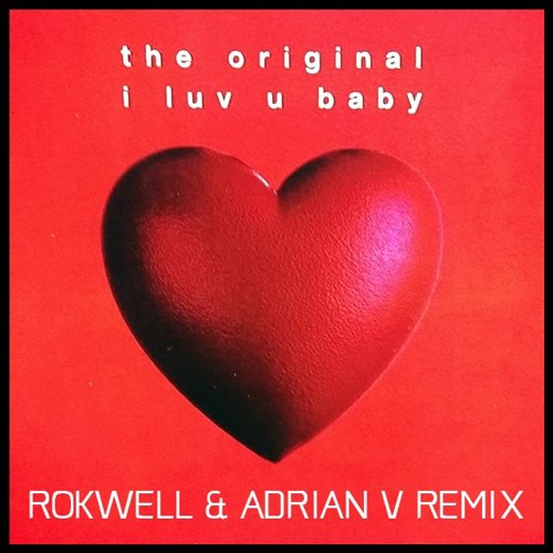 Stream I Luv U Baby The Original Rokwell Adrian V Rmx By Adrian V Aus Listen Online For Free On Soundcloud