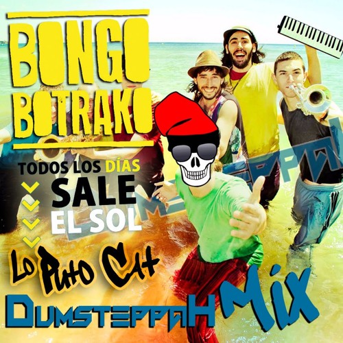 Stream Bongo Botrako - Todos los días sale el sol (Lo Puto Cat
