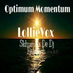 LollieVox - Optimum Momentum( Skhumba De Dj ) Retouch