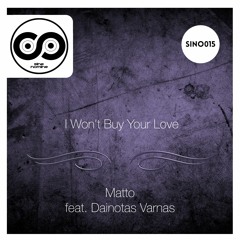 Matto Feat. Dainotas Varnas - I Won't Buy Your Love