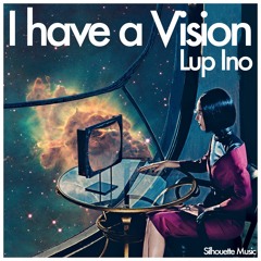 Lup Ino - I Have A Vision M.ono & Luvless Remix