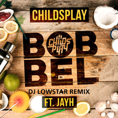Childsplay Ft. Jayh - Bobbel ( Dj Lowstar Remix)