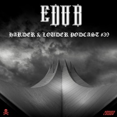 eDUB - HARDER & LOUDER PODCAST #39