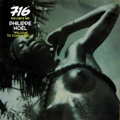 716 Exclusive Mix - Philippe Noël : Welcome To Congo Vol.2