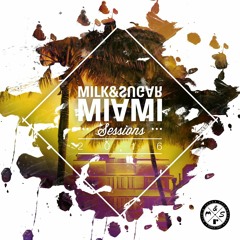 MILK & SUGAR - MIAMI SESSIONS 2016 (Minimix) [Out Now]