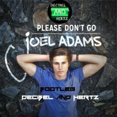 Joel Adams - Please don't go (Decibel and Hertz Bootleg)[Buy= Free Download]