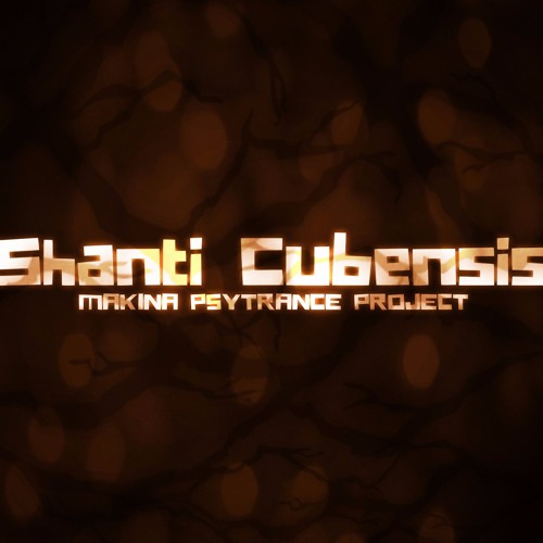 Shanti Cubensis - Makina Psytrance Project - Cosmical Mantra