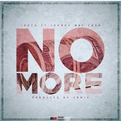 J Rock Feat Johnny May Cash - No More (Prod By CbMix)