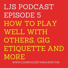 LJS 05- How To Play Well With Others, Gig Etiquette And More