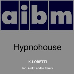 K - Loretti - Hypnohouse (Original Mix & Alek Landao Remix Cuts)
