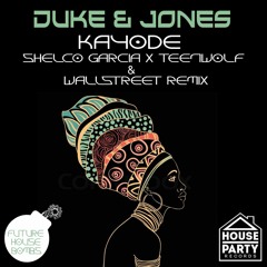 Duke & Jones - Kayode (Shelco Garcia x Teenwolf & WallStreet Remix)