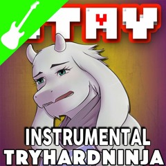 TryHardNinja Stay(Undertale Toriel Song)[Instrumental]- TryHardNinja