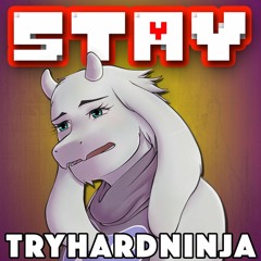 Stay(Undertale Toriel Song)- TryHardNinja