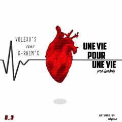 Volexu's Feat K-Rhim'x - Une Vie Pour Une Vie (Prod. By Volexu's Mix By ONIPS)