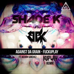 Shade K & BBK Ft. Acción Sánchez - Against Da Grain [Out Now]