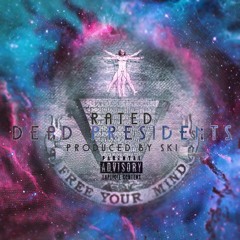 Rated x Dead Presidents (Prod. By Ski) [Mastered By Chief Gwapo]