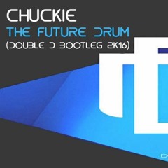 Chuckie  - The Future Drum (Double D Bootleg 2k16)