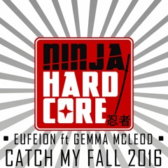 Eufeion ft. Gemma Macleod - Catch My Fall 2016 - (Ninja Hardcore)    - OUT NOW!!