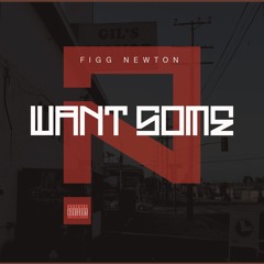 Figg Newton-Want Some