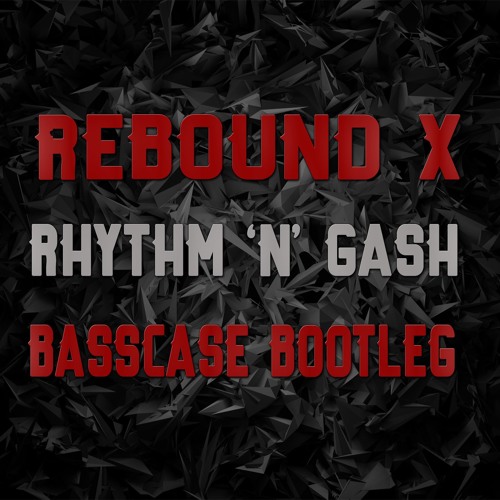 Rebound X - Rhythm 'n' Gash (BassCase Free Bootleg)