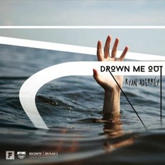 Drown Me Out - By Ryan Aderrey