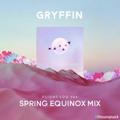 Gryffin Flight Log 003 - Spring Equinox Mix