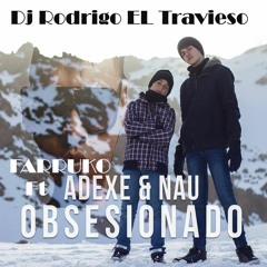(90) Obsesionado - Adexe & Nau Cover Ft Farruko Remix - Dj Rodrigo EL Travieso 2016