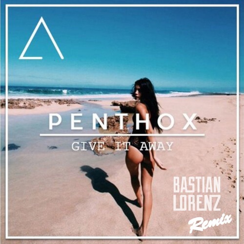 Penthox feat Paul Rey - Give It Away (Bastian Lorenz Remix)