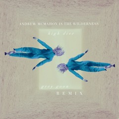 Andrew McMahon in the Wilderness - High Dive (Grey Goon Remix)