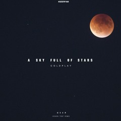 A Sky Full Of Stars (REEZ) (GEER Heaven Trap Bootleg)
