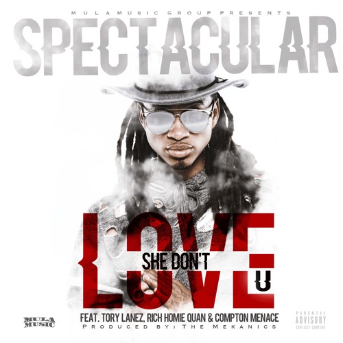 Spectacular - She Don't Love U Feat. Tory Lanez, Rich Homie Quan & Compton Menace