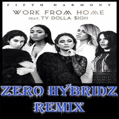 Fifth Harmony Feat. Ty Dolla $ign - Work From Home (Zero HybridZ Remix)