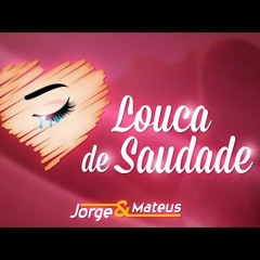Jorge E Mateus - Louca De Saudade (Como Sempre Feito Nunca)