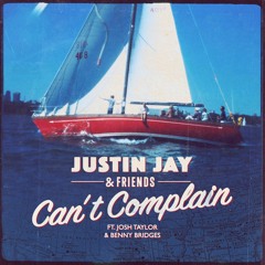 Justin Jay & Friends - Can't Complain Ft. Josh Taylor & Benny Bridges