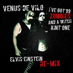 I've got 99 Zombies And a Witch ain't one! (Elvis Einstein Necro Mix)