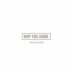 Why You Askin