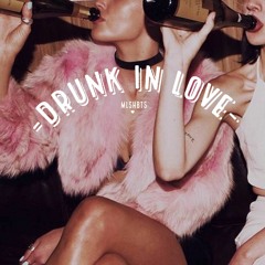 Drunk in love // p. mlshbts