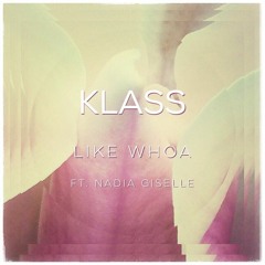 KLASS - Like Whoa ft. Nadia Giselle