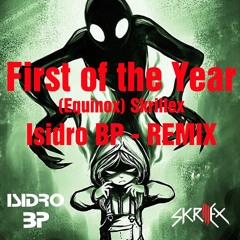 Skrillex - First Of The Year (Equinox)[Isidro BP-REMIX] Free Download