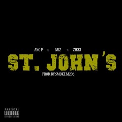 Ang P X Miz X Zikki - St. John's (Prod. By Smoke M2D6)