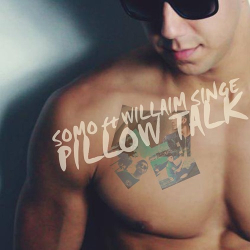 SOMO Ft WILLIAM SINGE > PILLOWTALK MXXX